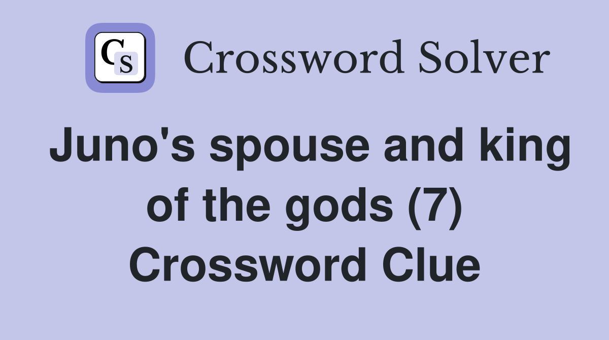 Juno's spouse and king of the gods (7) Crossword Clue