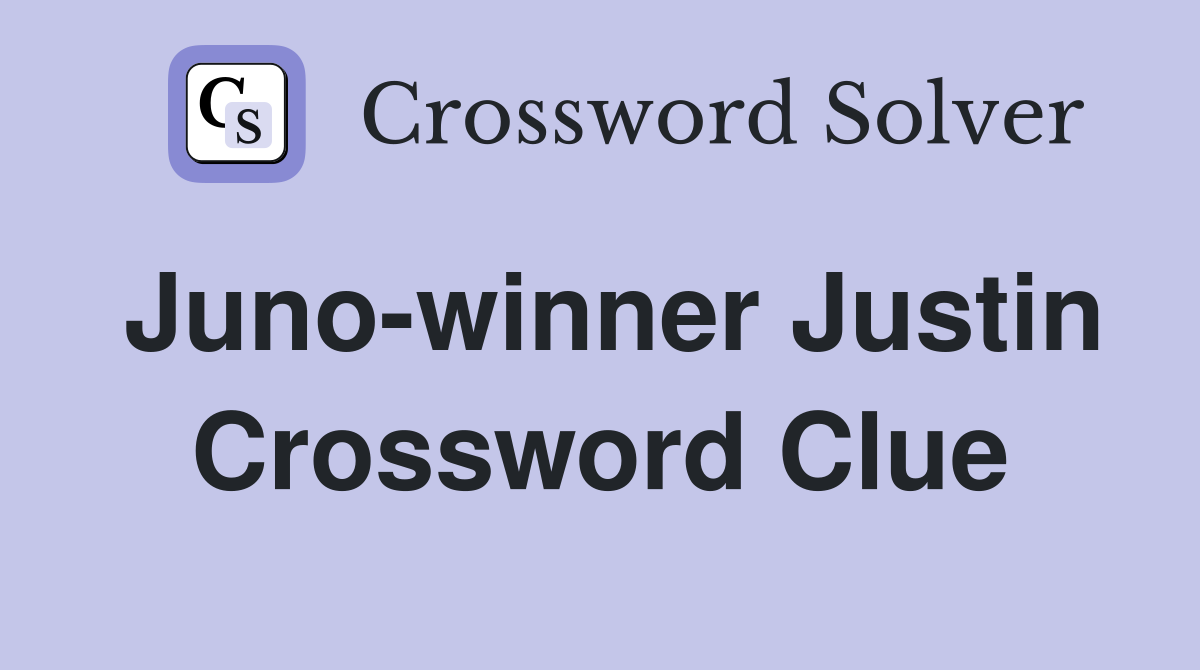 Juno-winner Justin Crossword Clue
