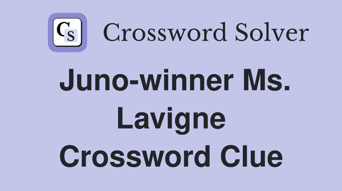 Juno-winner Ms. Lavigne Crossword Clue