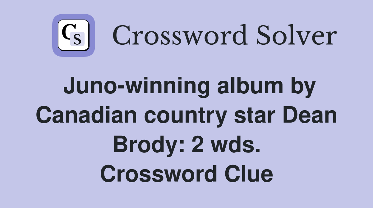 Juno-winning album by Canadian country star Dean Brody: 2 wds. Crossword Clue