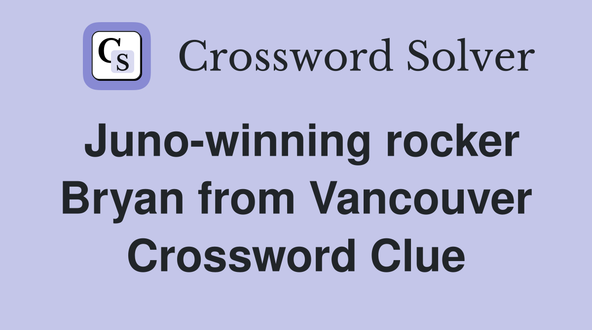 Juno-winning rocker Bryan from Vancouver Crossword Clue