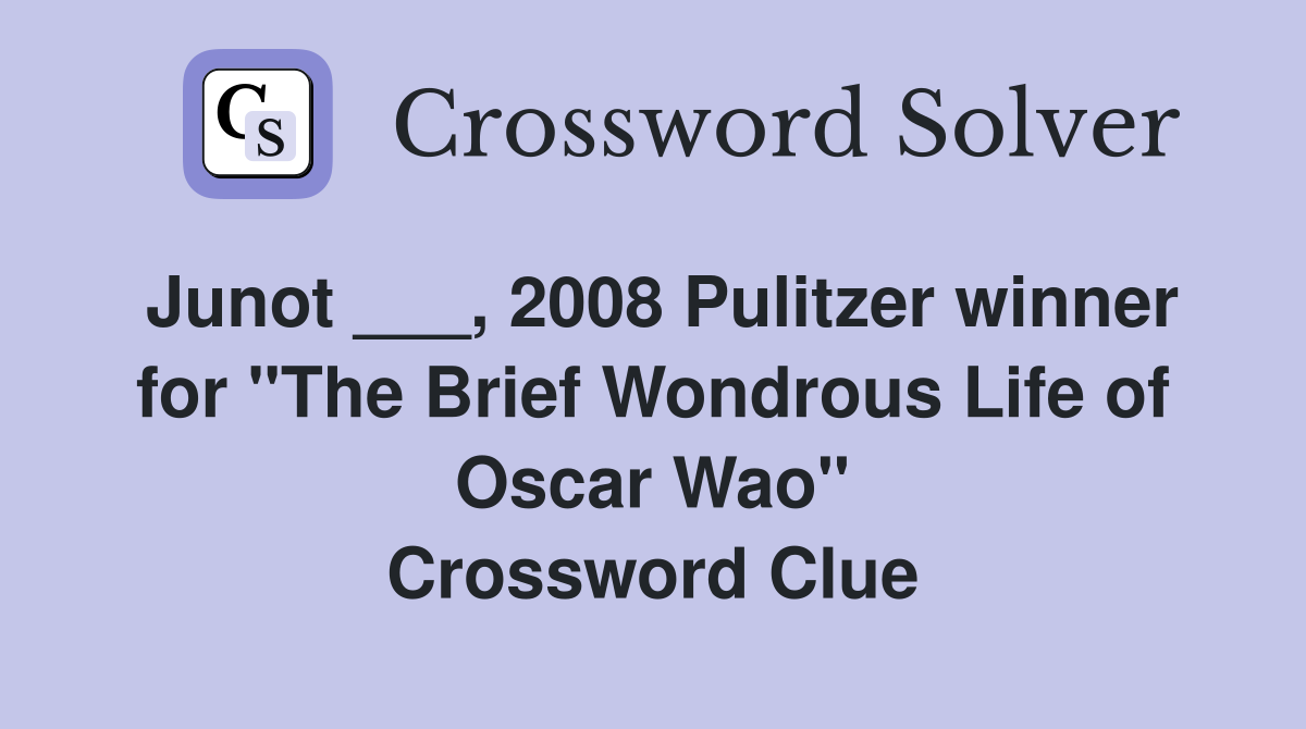 Junot ___, 2008 Pulitzer winner for "The Brief Wondrous Life of Oscar Wao" Crossword Clue