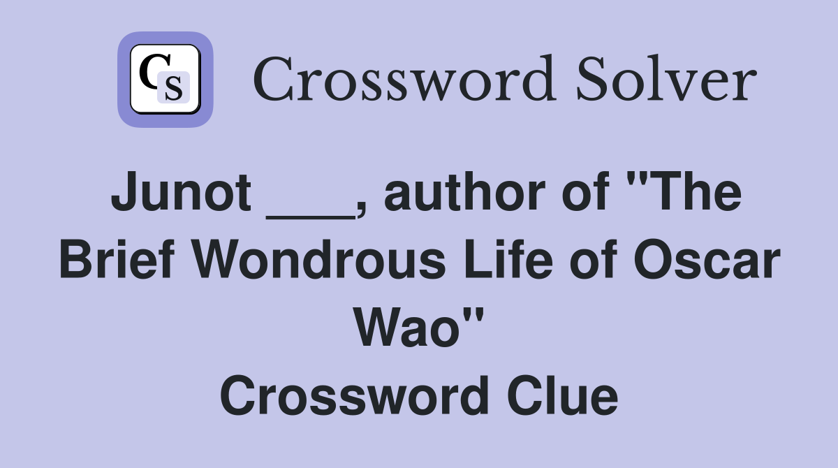 Junot ___, author of "The Brief Wondrous Life of Oscar Wao" Crossword Clue