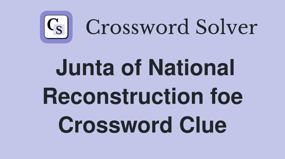 Junta of National Reconstruction foe Crossword Clue