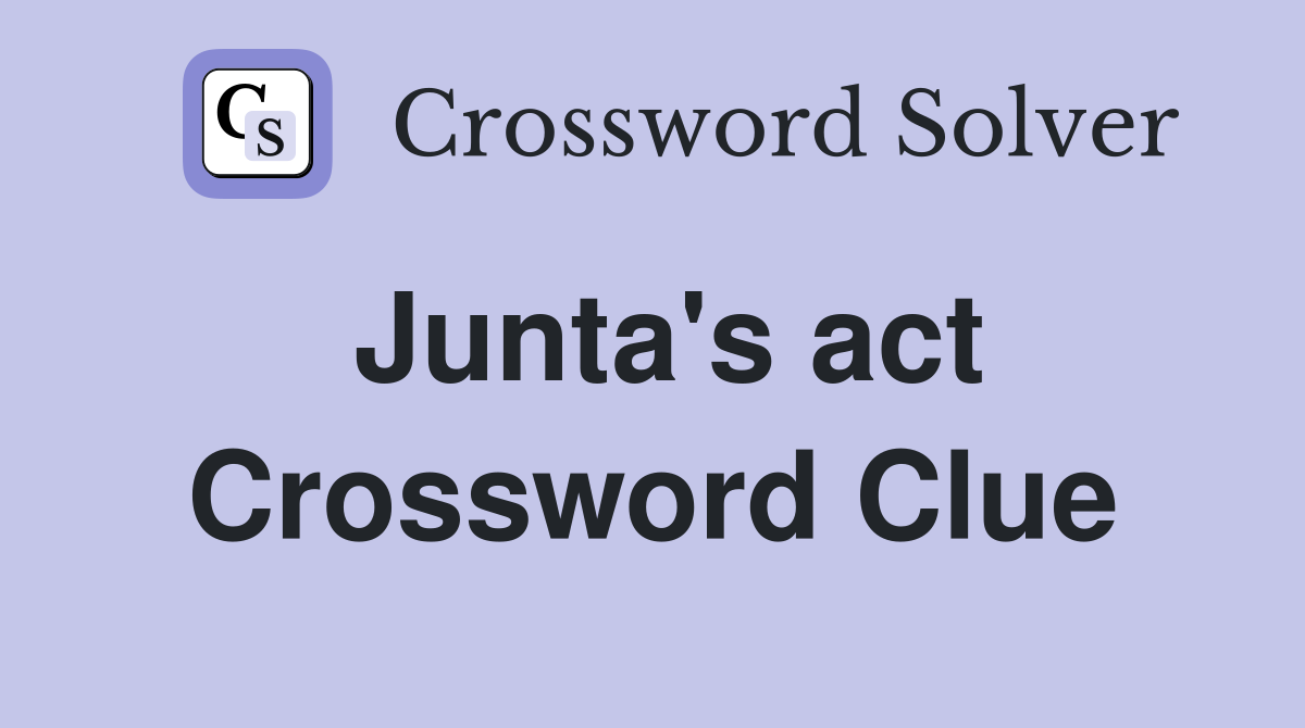 Junta's act Crossword Clue