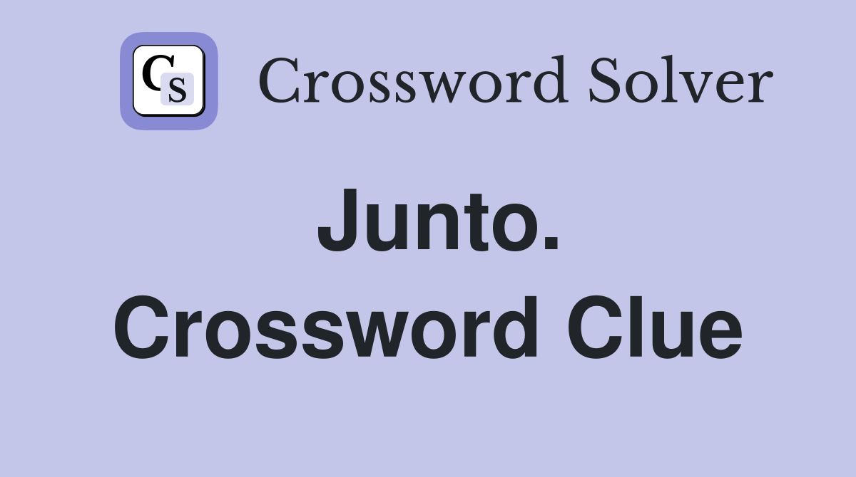 Junto. Crossword Clue