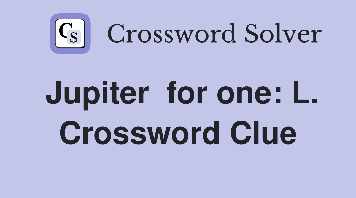 Jupiter  for one: L. Crossword Clue
