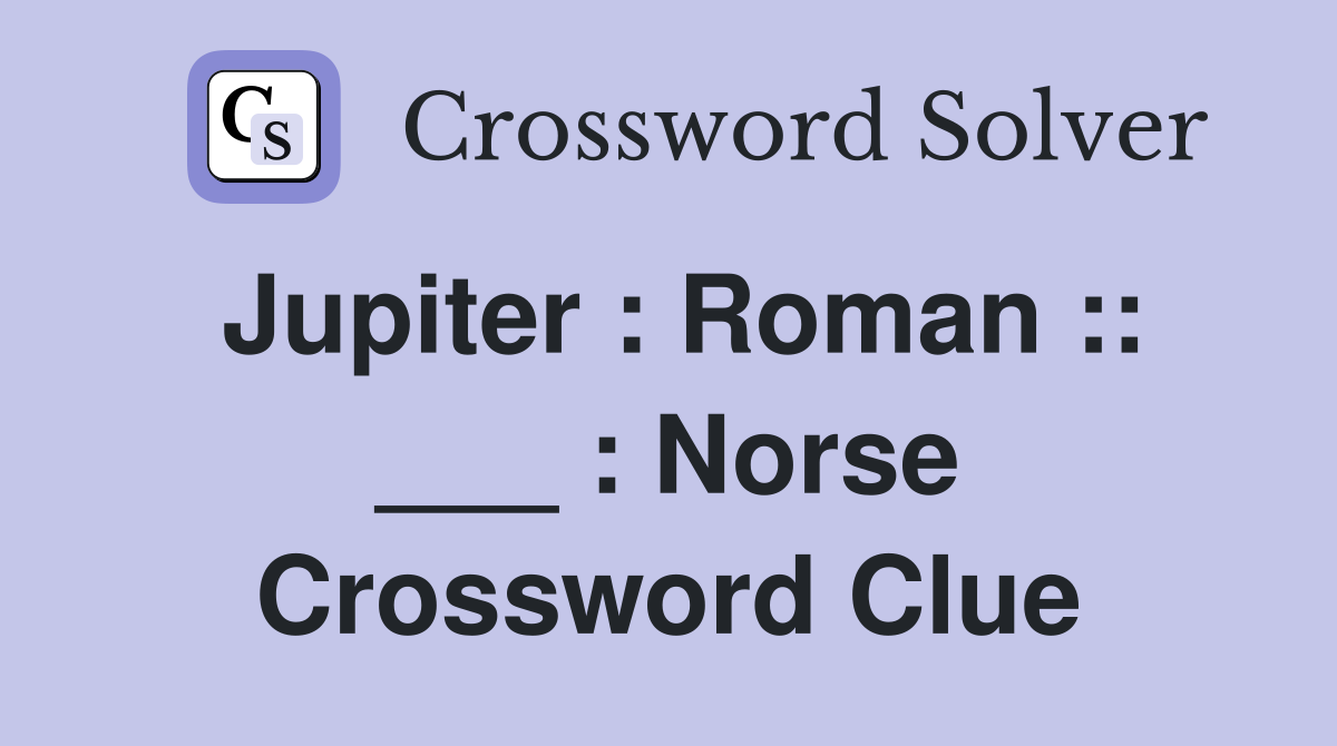Jupiter : Roman :: ___ : Norse Crossword Clue