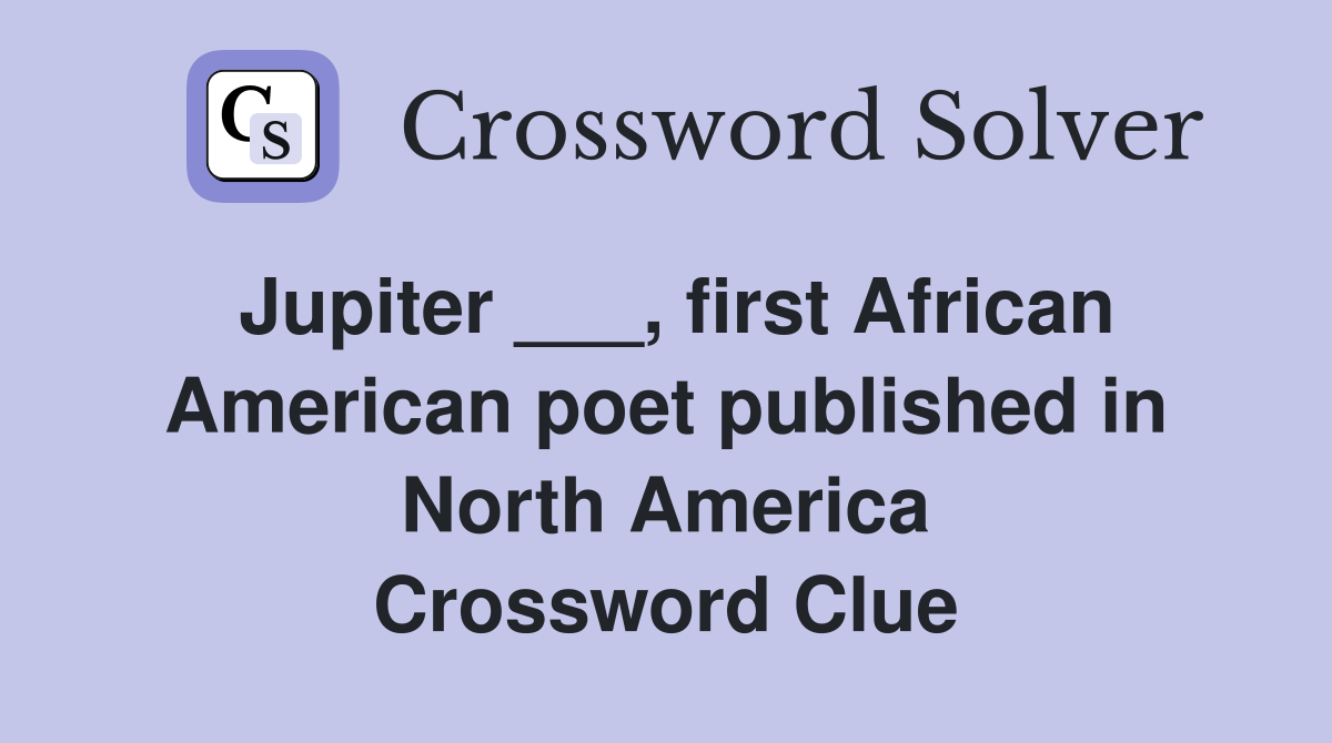 Jupiter ___, first African American poet published in North America Crossword Clue