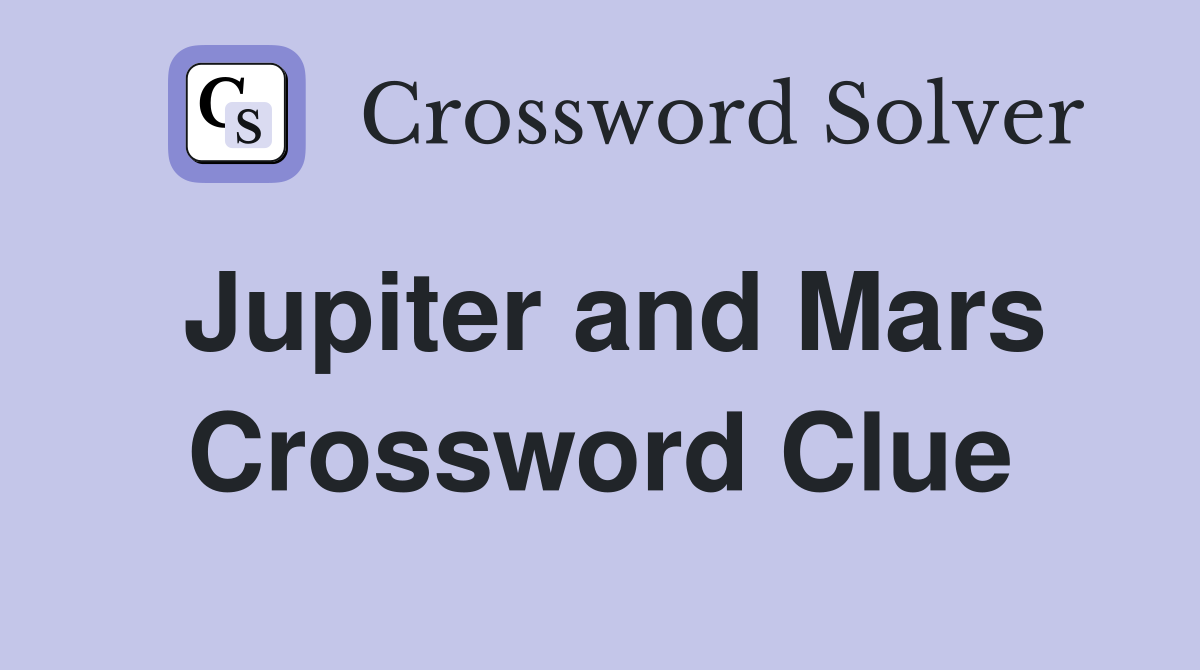 Jupiter and Mars Crossword Clue