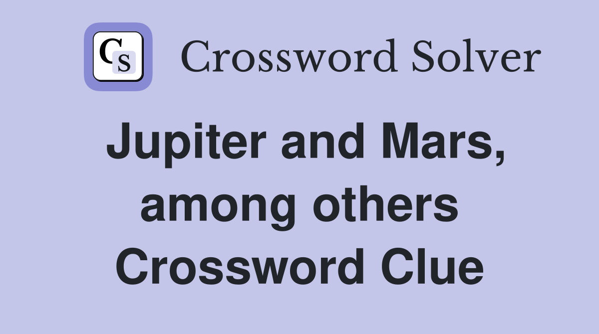 Jupiter and Mars, among others Crossword Clue