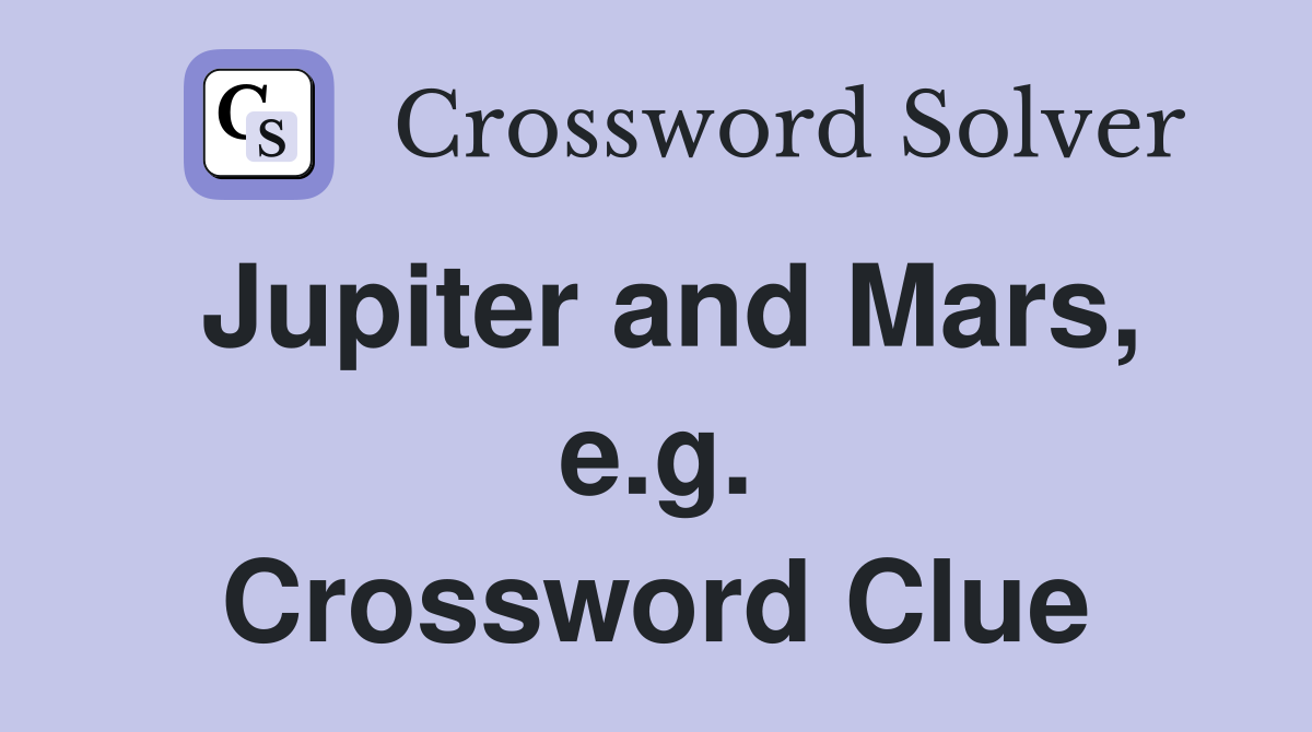 Jupiter and Mars, e.g. Crossword Clue