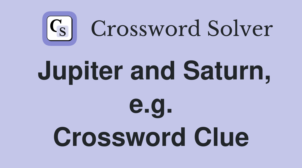 Jupiter and Saturn, e.g. Crossword Clue