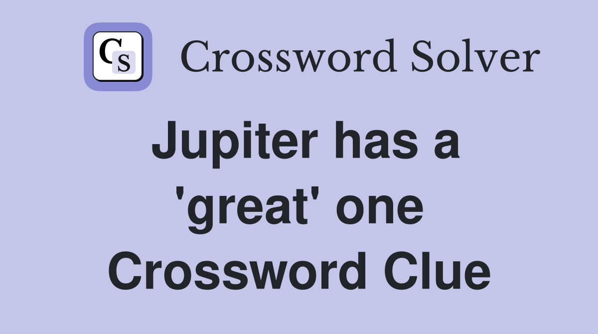 Jupiter has a 'great' one Crossword Clue