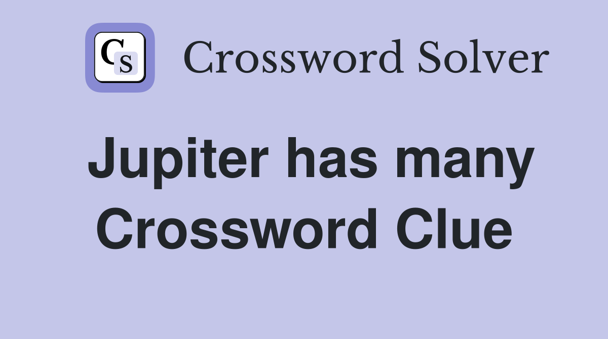 Jupiter has many Crossword Clue