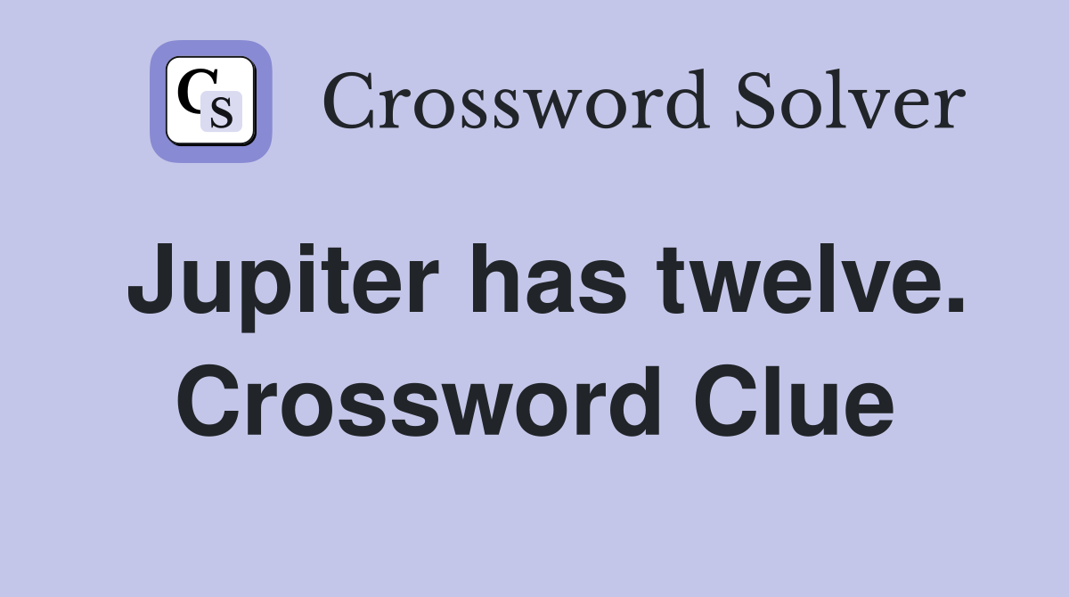 Jupiter has twelve. Crossword Clue