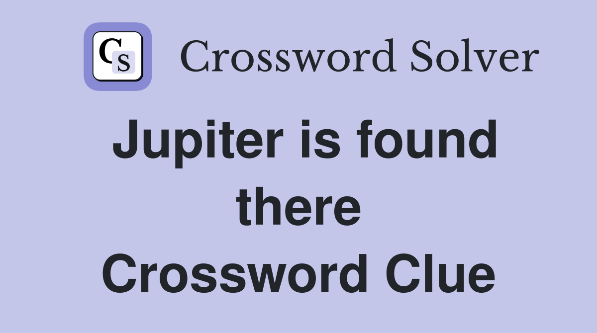 Jupiter is found there Crossword Clue