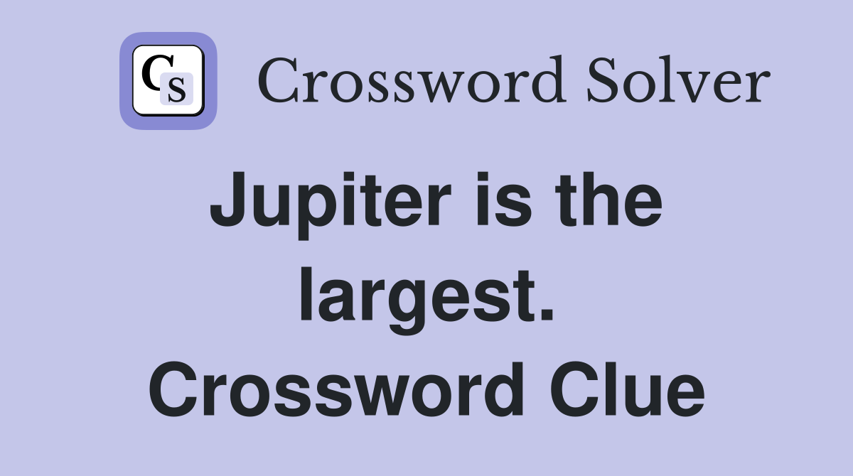 Jupiter is the largest. Crossword Clue