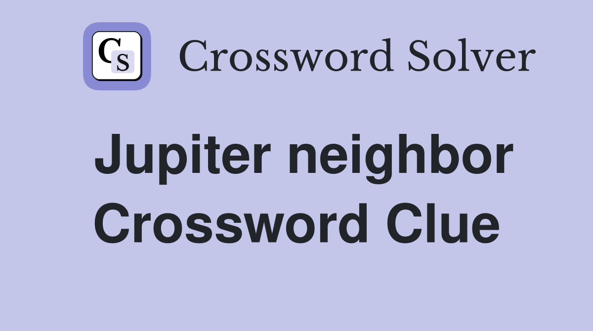 Jupiter neighbor Crossword Clue