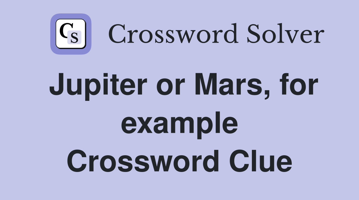 Jupiter or Mars, for example Crossword Clue