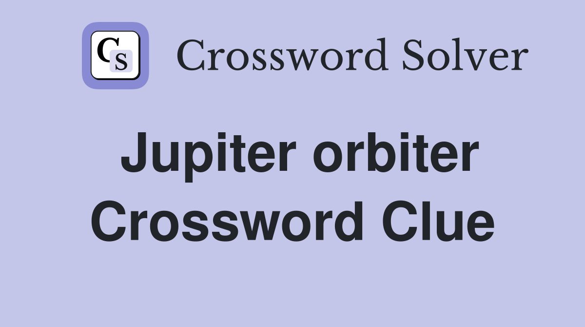 Jupiter orbiter Crossword Clue