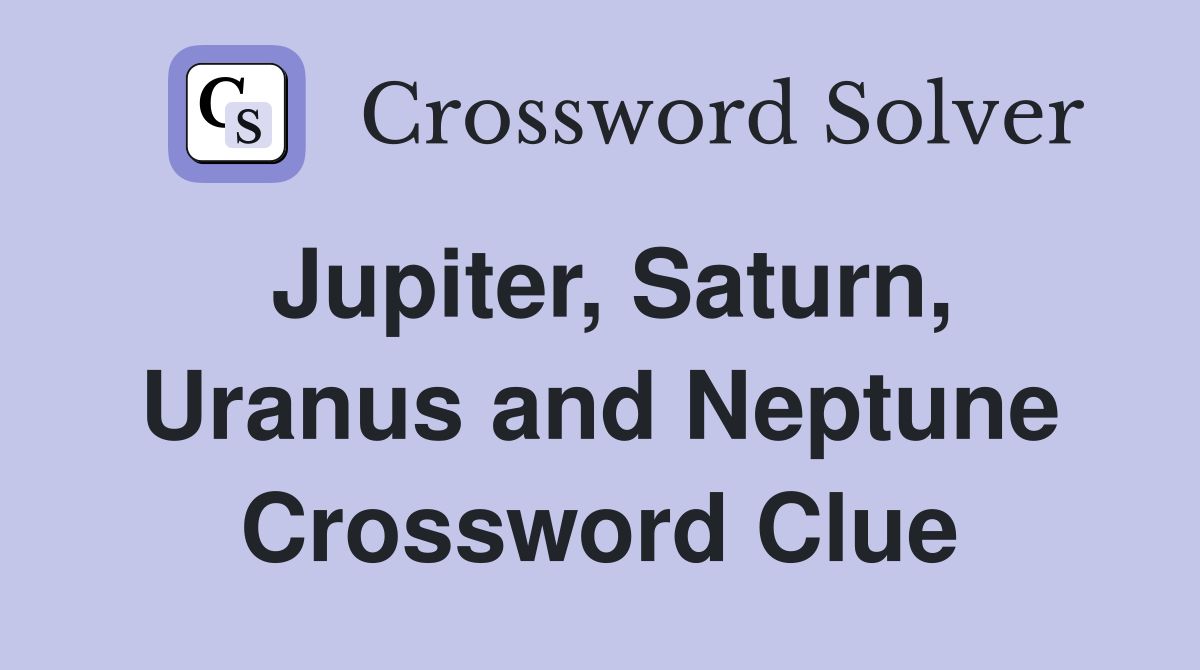 Jupiter, Saturn, Uranus and Neptune Crossword Clue