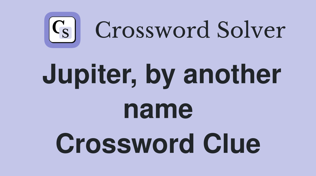 Jupiter, by another name Crossword Clue