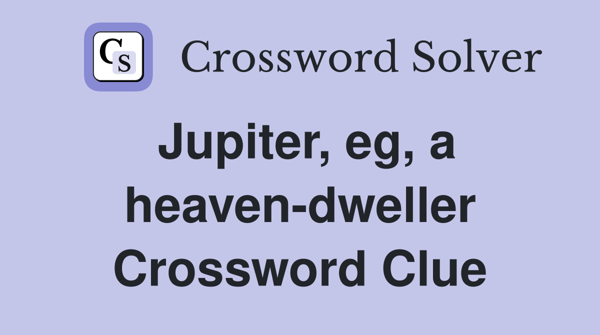 Jupiter, eg, a heaven-dweller Crossword Clue