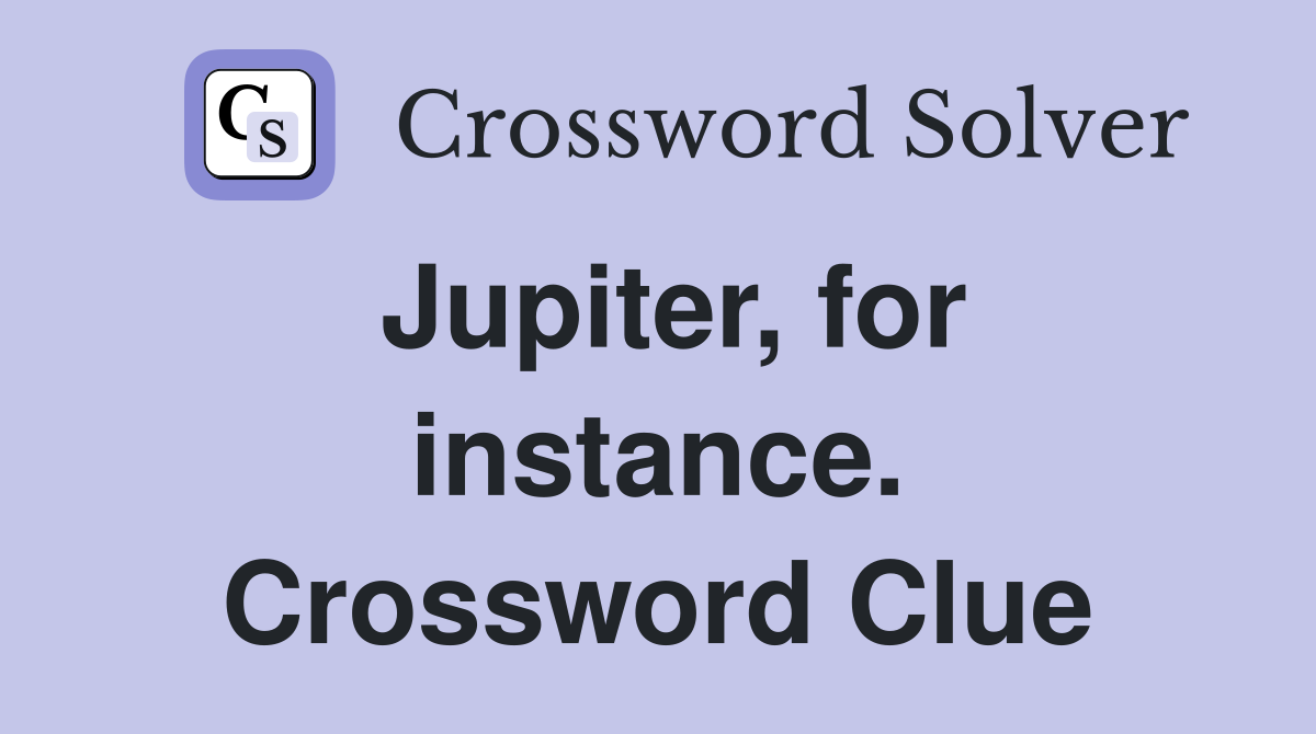 Jupiter, for instance. Crossword Clue