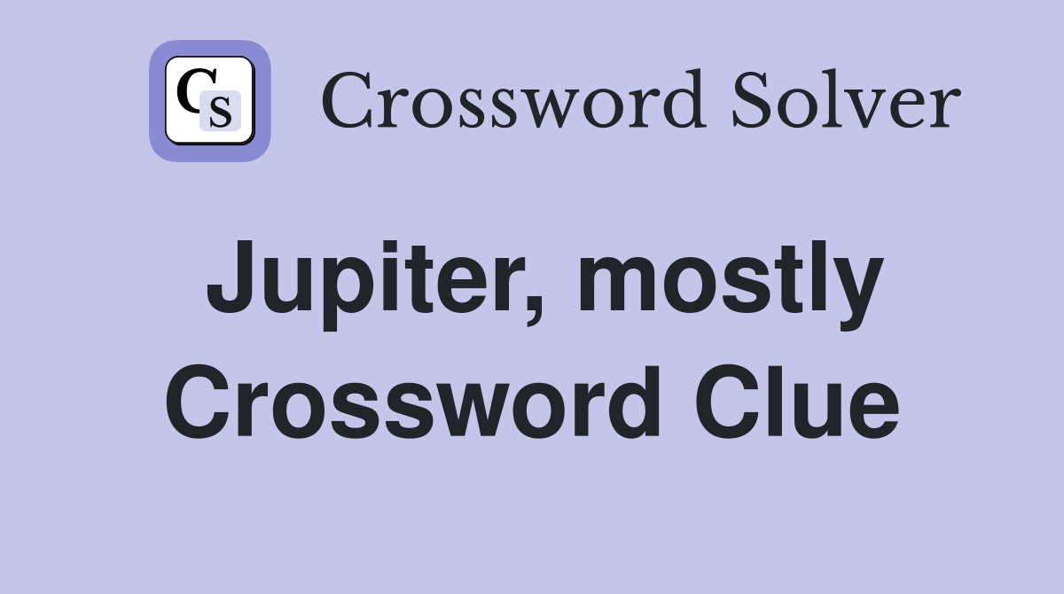 Jupiter, mostly Crossword Clue