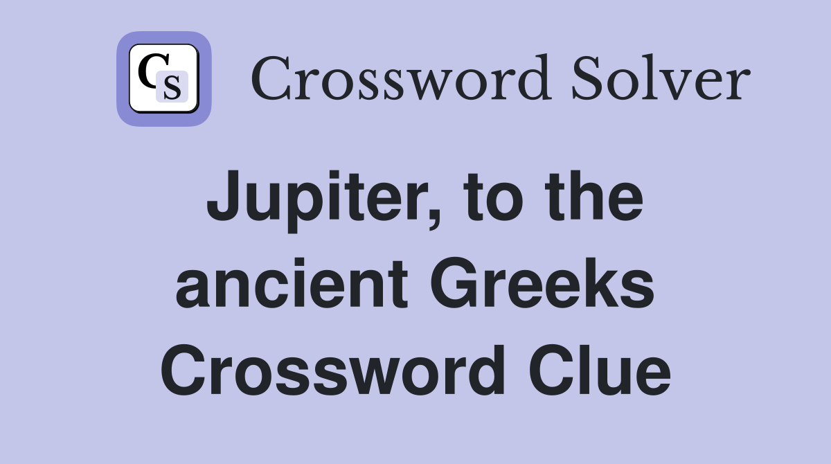 Jupiter, to the ancient Greeks Crossword Clue