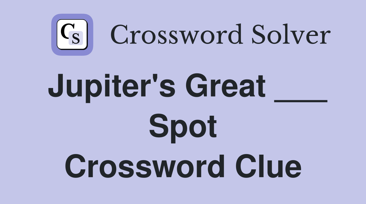 Jupiter's Great ___ Spot Crossword Clue