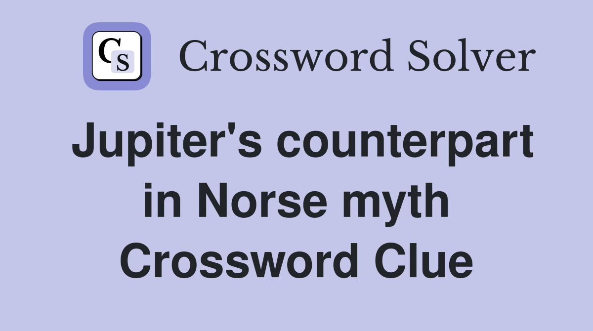 Jupiter's counterpart in Norse myth Crossword Clue