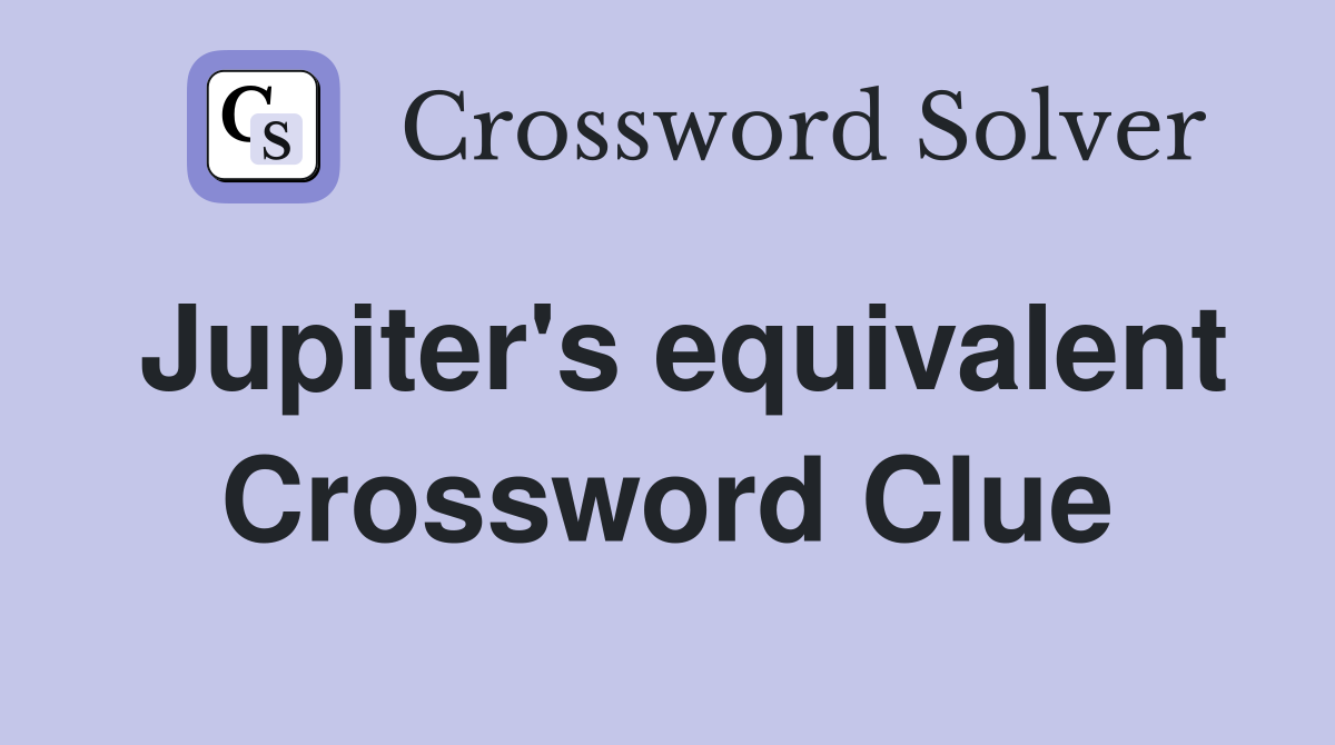 Jupiter's equivalent Crossword Clue