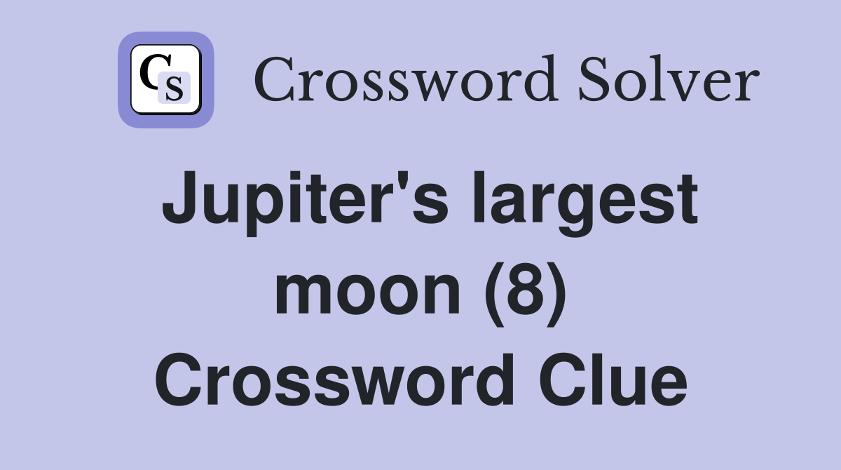 Jupiter's largest moon (8) Crossword Clue