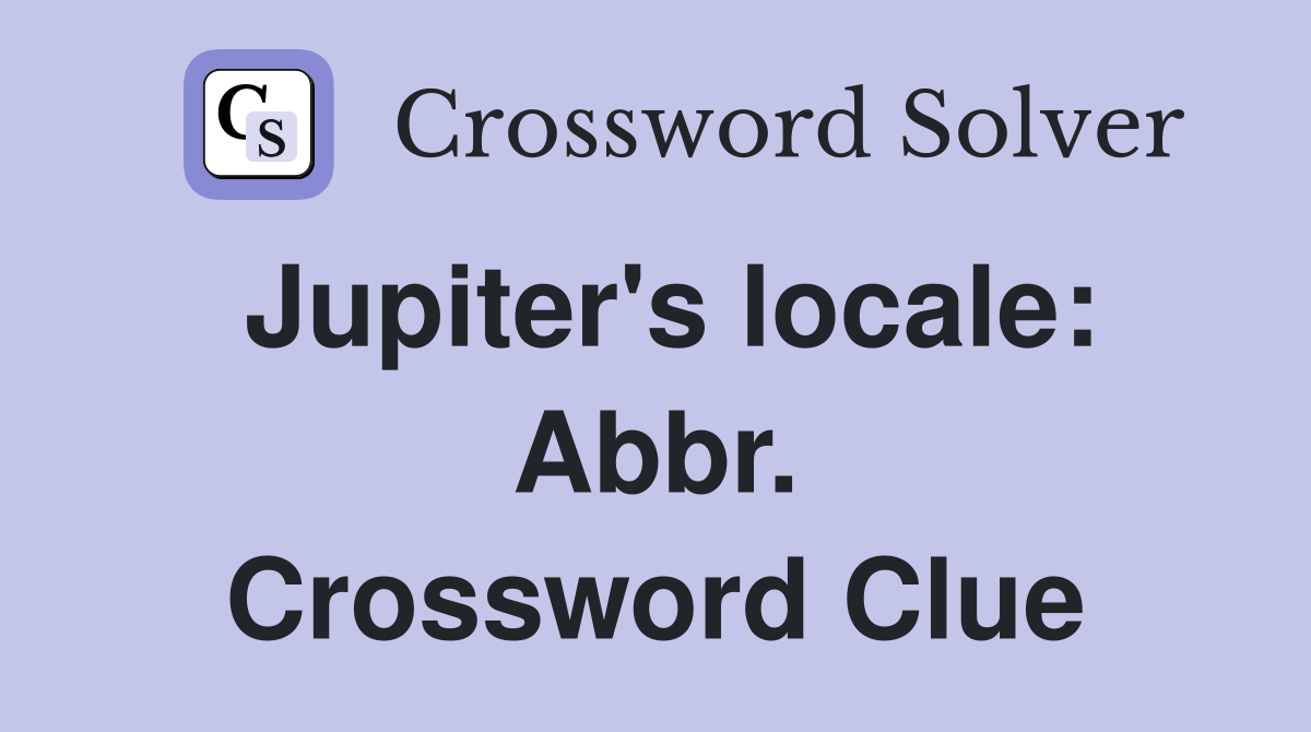 Jupiter's locale: Abbr. Crossword Clue