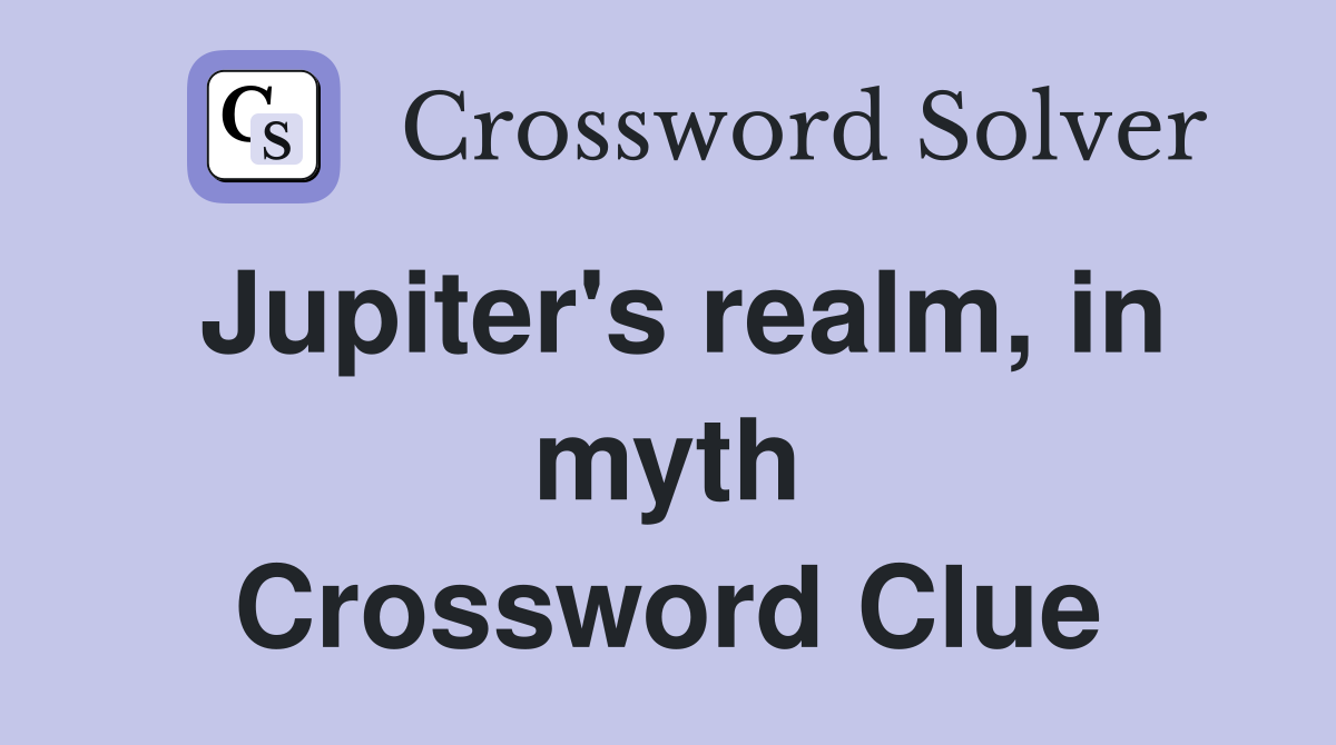 Jupiter's realm, in myth Crossword Clue