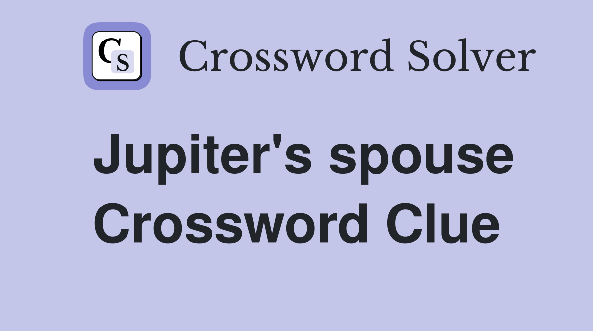 Jupiter's spouse Crossword Clue