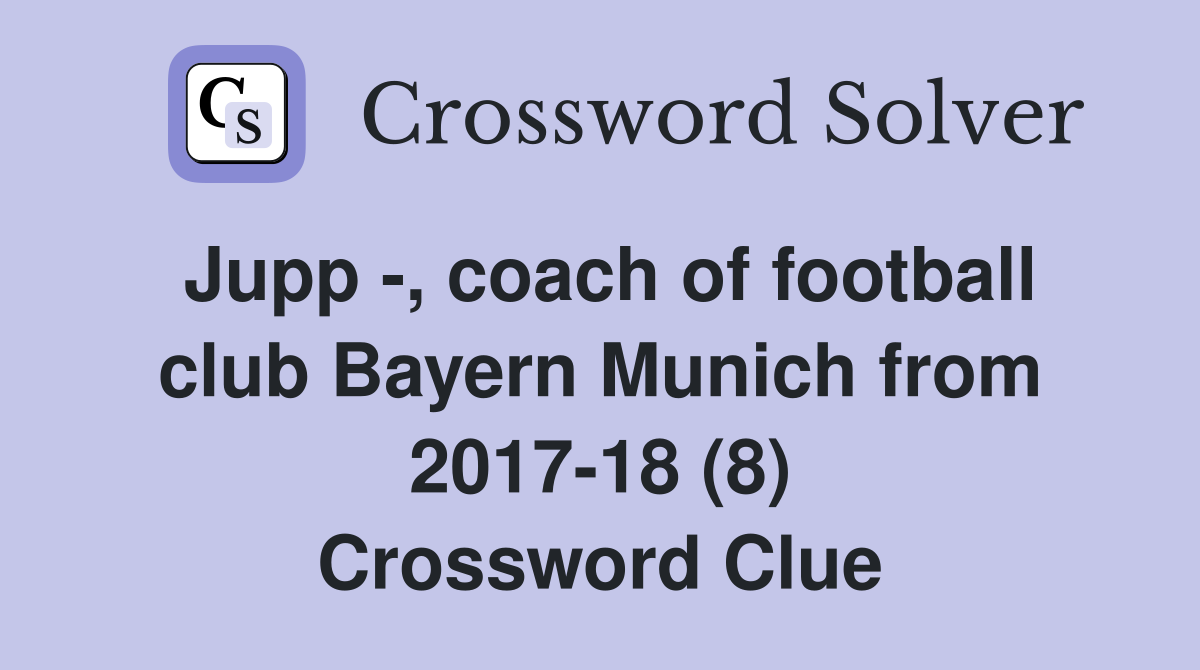 Jupp -, coach of football club Bayern Munich from 2017-18 (8) Crossword Clue