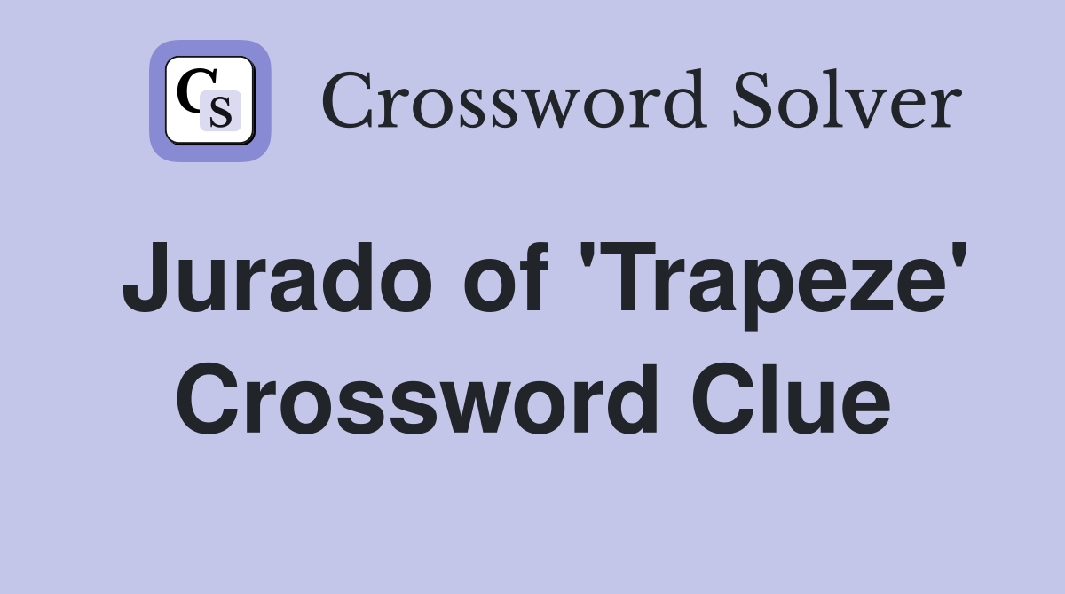 Jurado of 'Trapeze' Crossword Clue