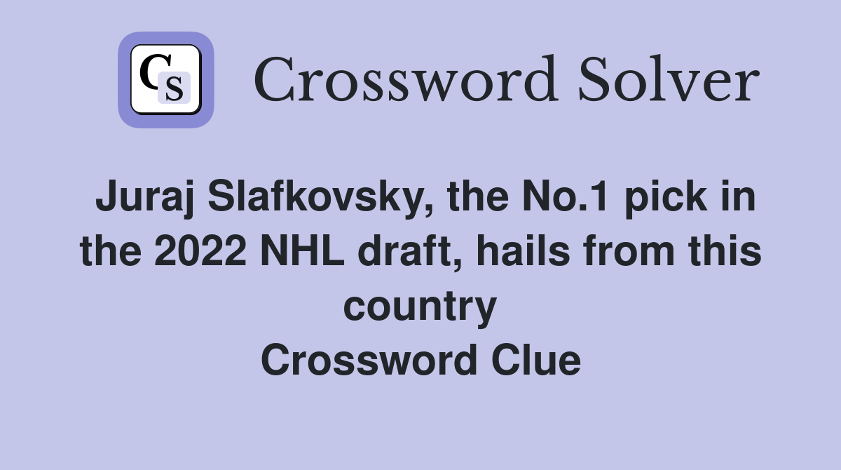 Juraj Slafkovsky, the No.1 pick in the 2022 NHL draft, hails from this country Crossword Clue