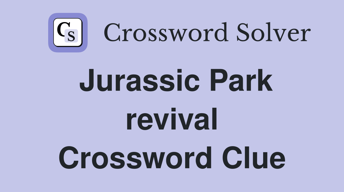 Jurassic Park revival Crossword Clue