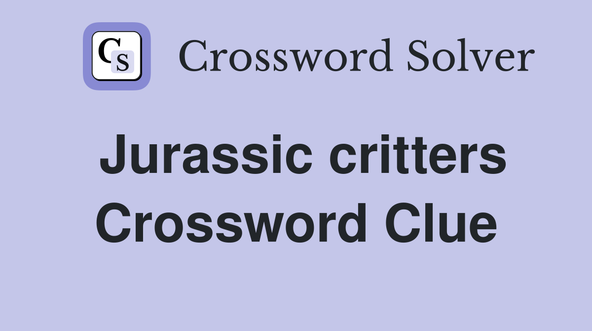Jurassic critters Crossword Clue