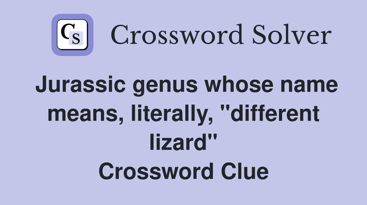 Jurassic genus whose name means, literally, "different lizard" Crossword Clue