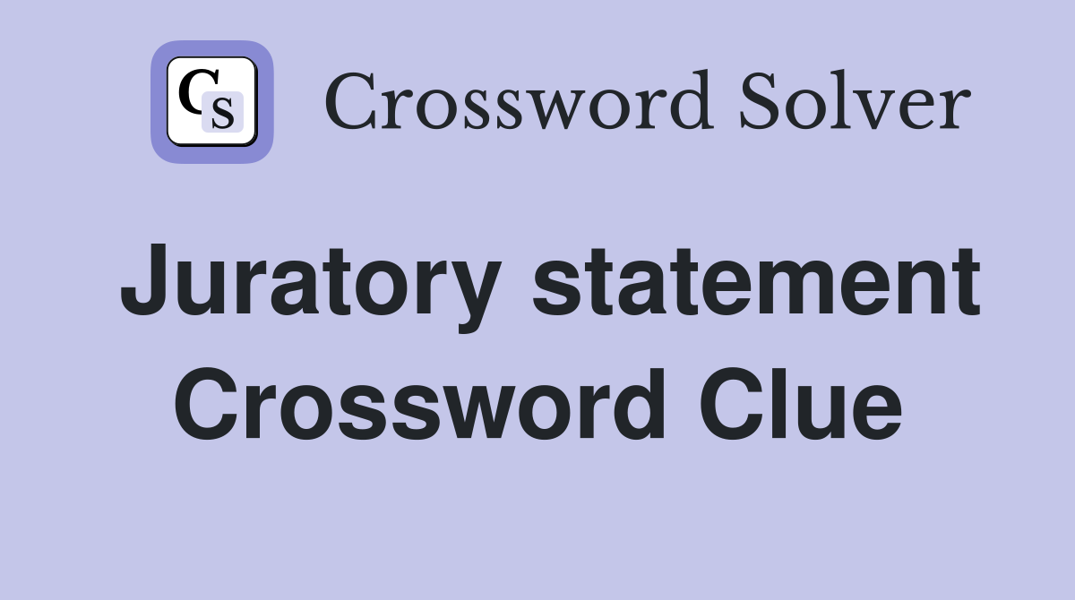 Juratory statement Crossword Clue