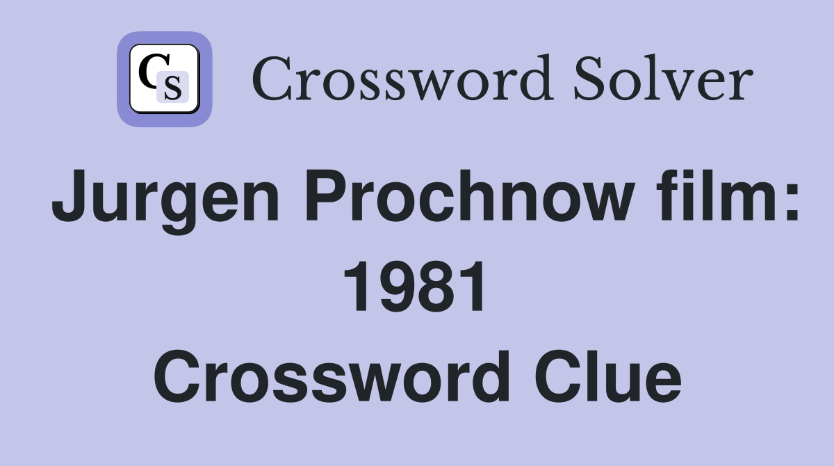 Jurgen Prochnow film: 1981 Crossword Clue