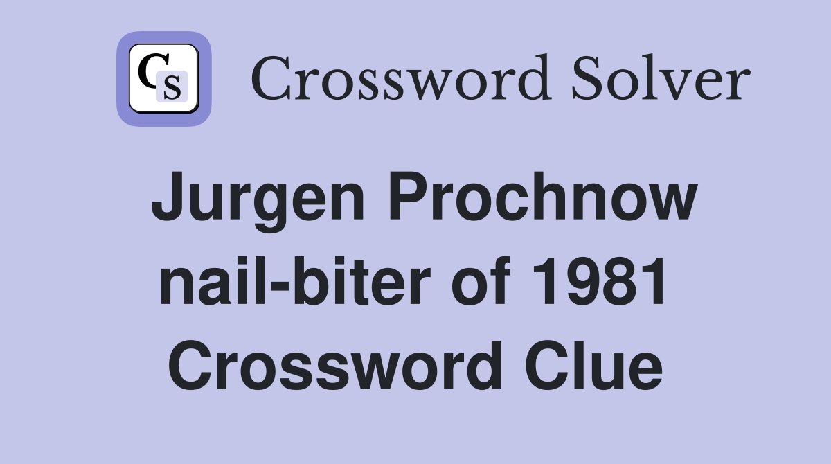 Jurgen Prochnow nail-biter of 1981 Crossword Clue