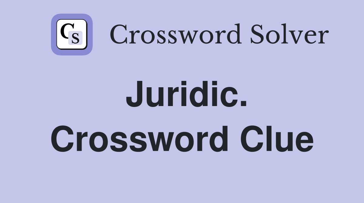 Juridic. Crossword Clue