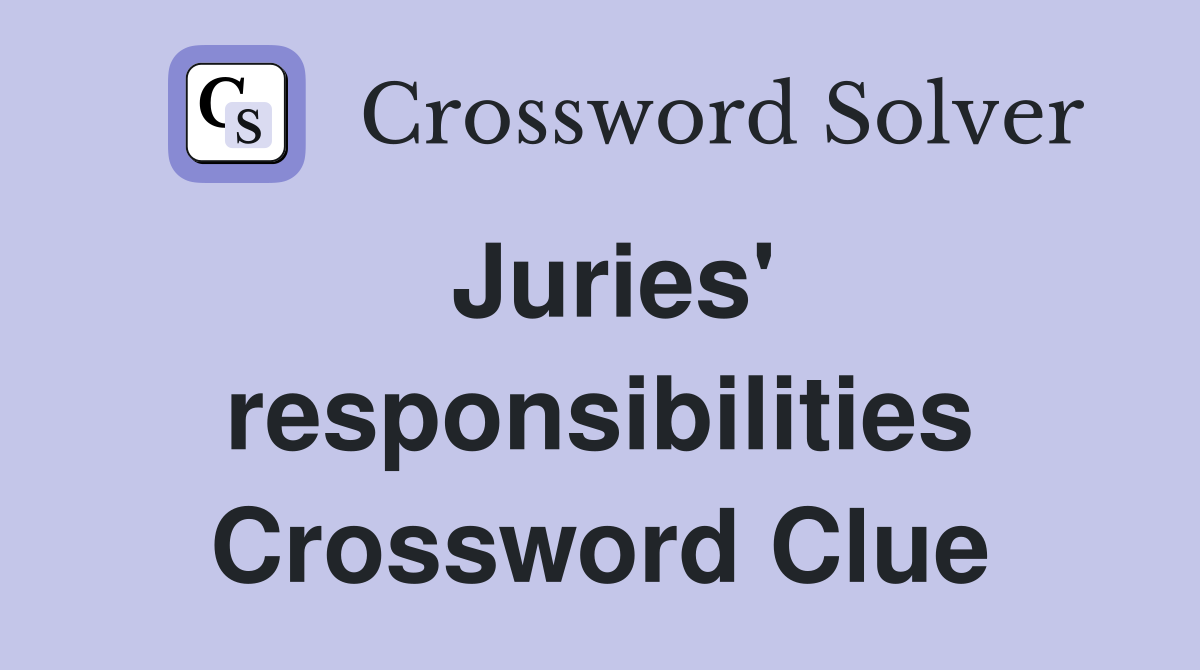 Juries' responsibilities Crossword Clue