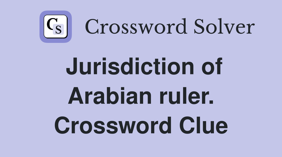 Jurisdiction of Arabian ruler. Crossword Clue